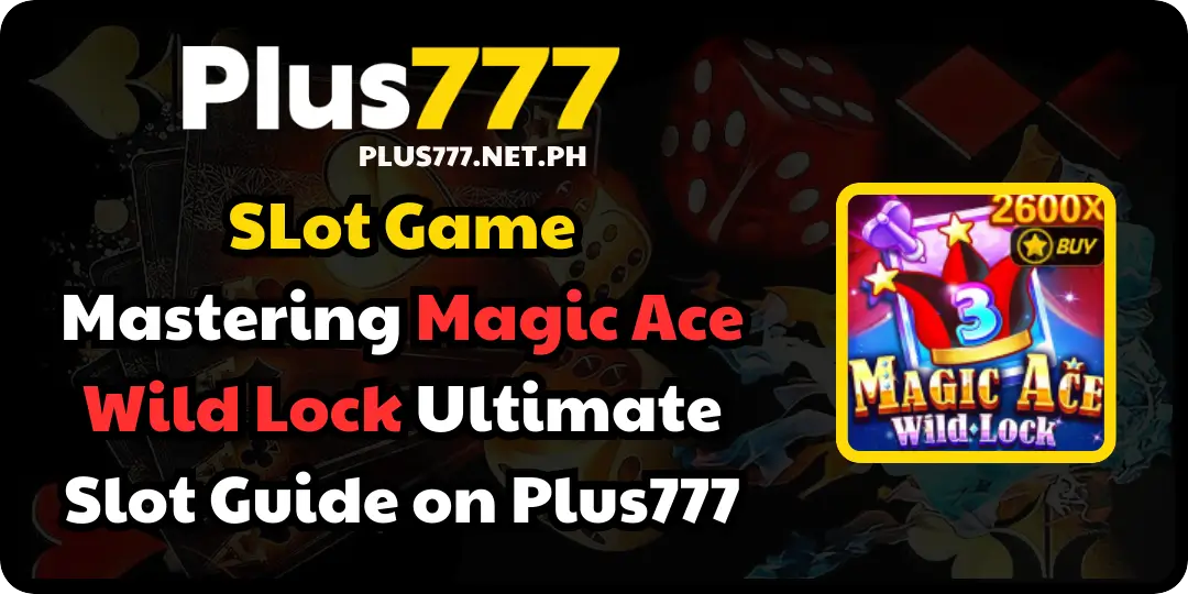 Mastering Magic Ace Wild Lock Ultimate Slot Guide plus777