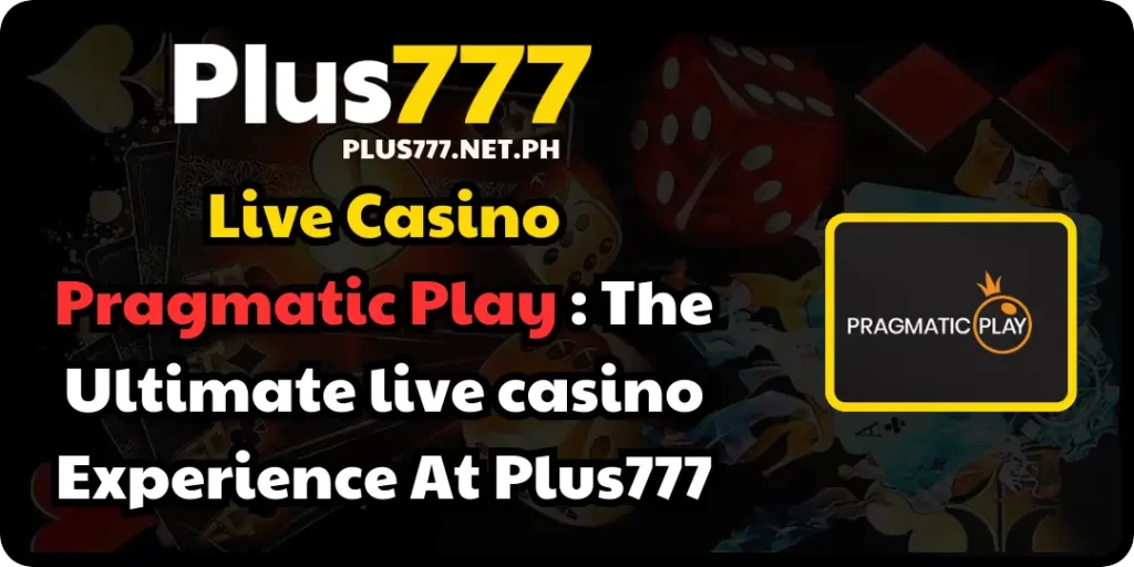 Pragmatic Play The Ultimate live casino Experience At Plus777